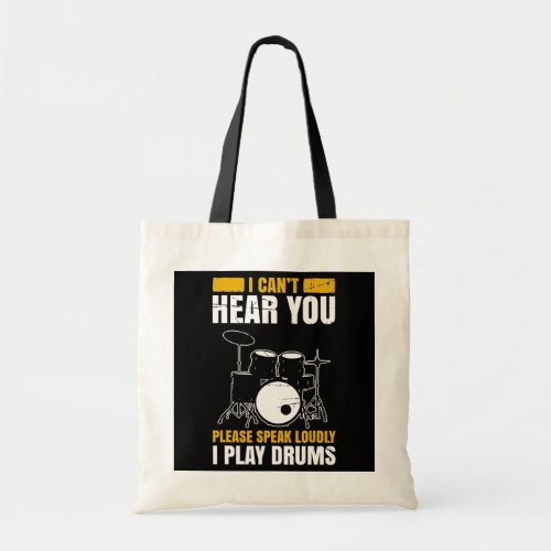 I Cant Hear You Please Speak Loudly I Play Drums Tote Bag