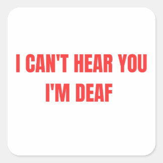 I CANT HEAR YOU SQUARE STICKER
