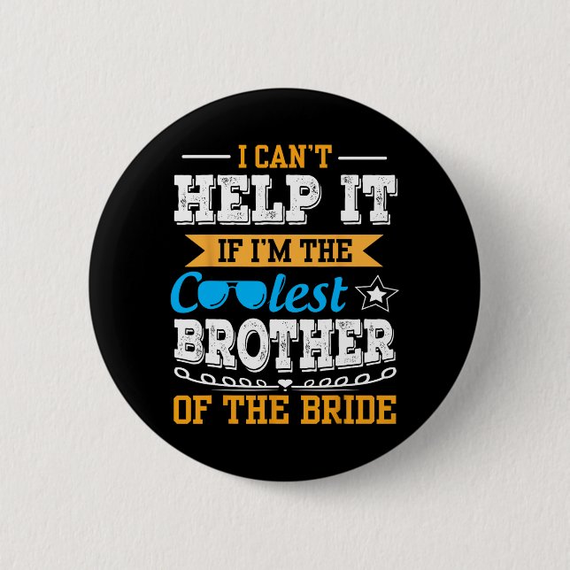I Can't Help It I Am The Coolest Brother Of The Br Button (Front)