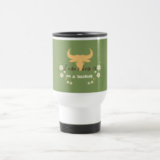 I can't help it, I'm a Taurus Travel Mug