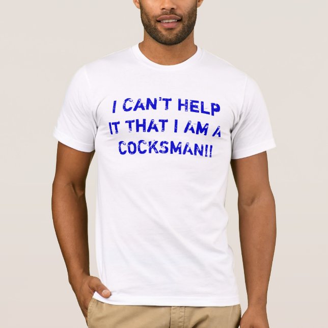 I Can't Help It That I Am A COCKSMAN!! T-Shirt (Front)