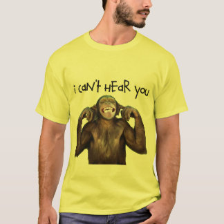 I Can't Here You T-Shirt