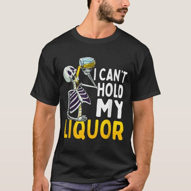 I Cant Hold My Liquor Funny Halloween Skeleton Dri T-Shirt (Front)