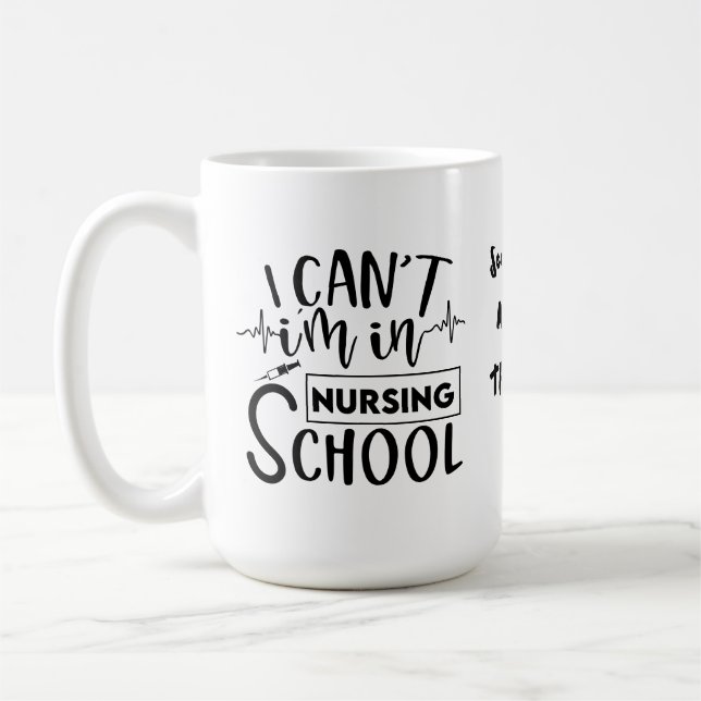 I Can't I am in Nursing School | Funny Nurse  Coffee Mug (Left)