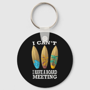 I Can't I Have A Board Meeting Surfing Funny Gift Keychain