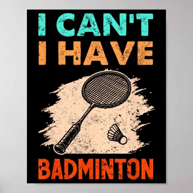 I Can't I Have Badminton Racket Shuttle  Poster (Front)