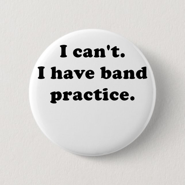 I Cant I Have Band Practice Pinback Button (Front)