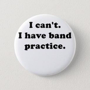 I Cant I Have Band Practice Pinback Button
