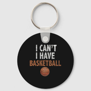 I Can't I have Basketball Basketball Practice Tee Keychain
