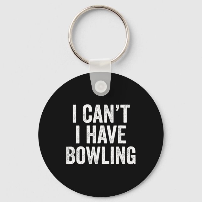 I Can't I Have Bowling  Keychain (Front)