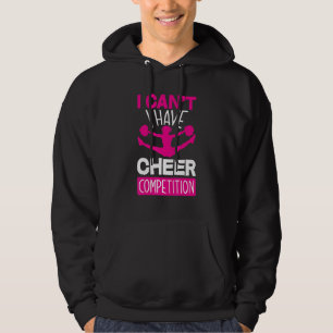 I Can't I Have Cheer Competition   Cheerleading Hoodie