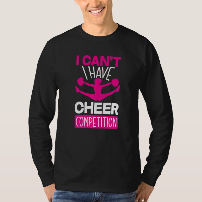 I Can't I Have Cheer Competition  Cheerleading T-Shirt (Front)
