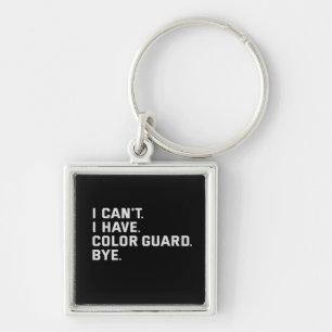 I Can't I Have Color Guard Bye Funny Gift Keychain