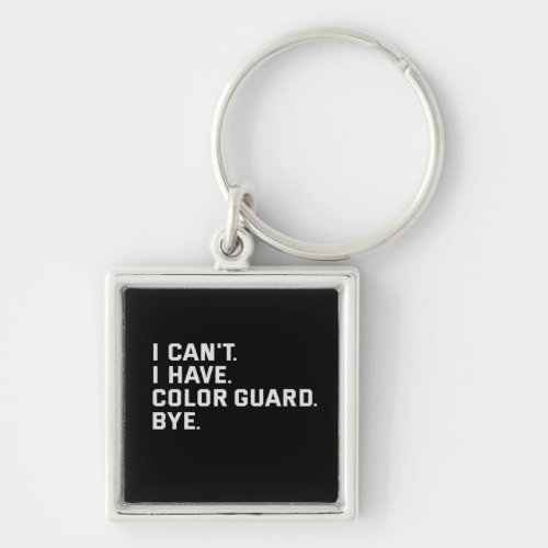 I Cant I Have Color Guard Bye Funny Gift Keychain