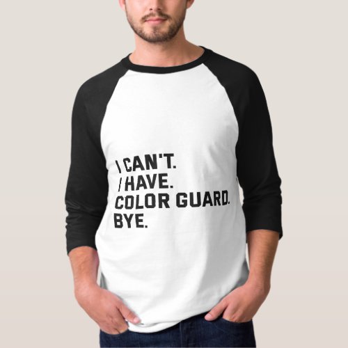 I Cant I Have Color Guard Bye Funny Gift T_Shirt