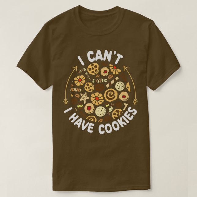 I Can't I Have Cookies Baking Pastry Cookies Lover T-Shirt (Design Front)