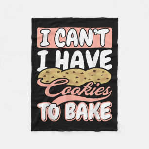 I Cant I Have Cookies To Bake Cupcake Baking  Fleece Blanket