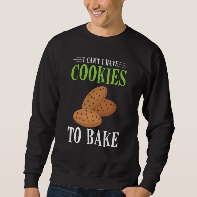 I Can't I Have Cookies to bake Sweatshirt (Front)