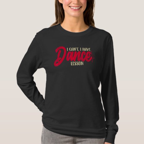 I Cant I Have Dance Lesson  Dance Crew  Dancing 5 T_Shirt