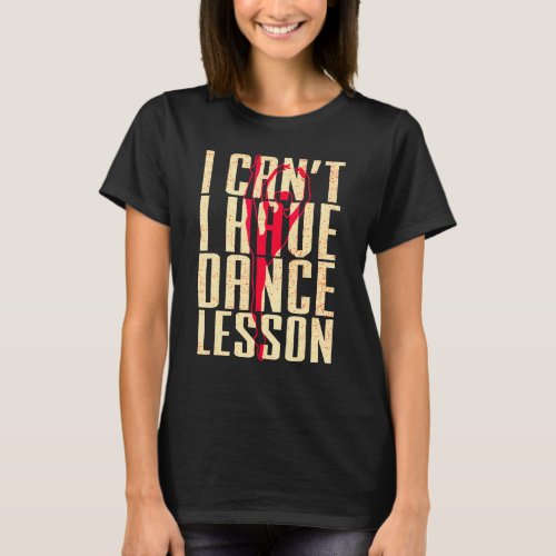 I Cant I Have Dance Lesson  Dance Crew  Dancing 6 T_Shirt