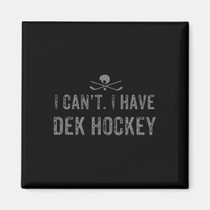 I Cant. I Have Dek Hockey T Funny Dek Hockey Magnet