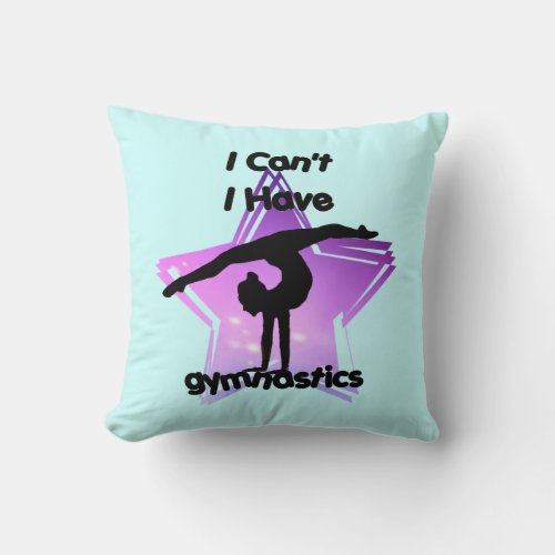 I cant I have Gymnastics Throw Pillow