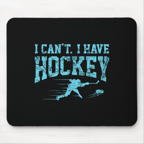 I Cant I Have Hockey Fan League Field Ice Hockey  Mouse Pad