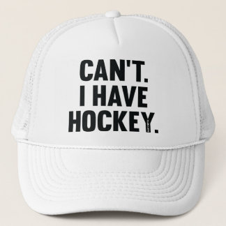 I Can't I Have Hockey Funny Excuse Trucker Hat
