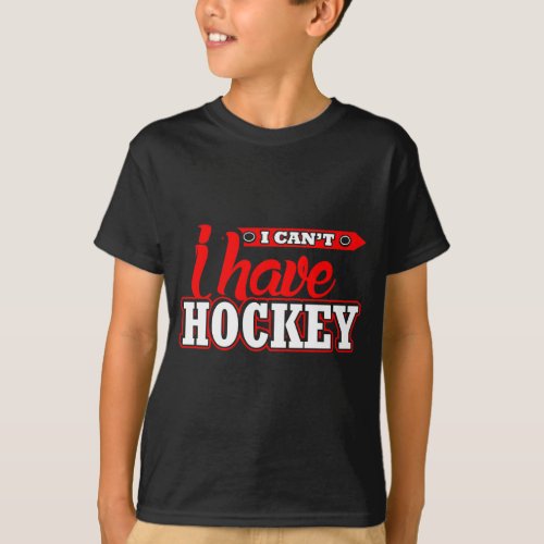 I cant  I have hockey funny kids T_Shirt