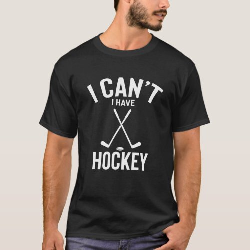 I Cant I Have Ice Hockey Cute Funny Ice Hockey Jo T_Shirt