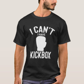I Can't I Have Kickbox Cute Funny Kickbox Joke Men T-Shirt