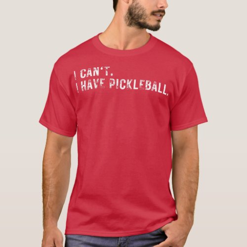 I cant I have pickleball 12 T_Shirt