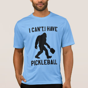 I Can't I Have Pickleball - Bigfoot Funny T-Shirt