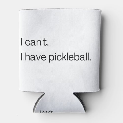I cant I have pickleball Can Cooler