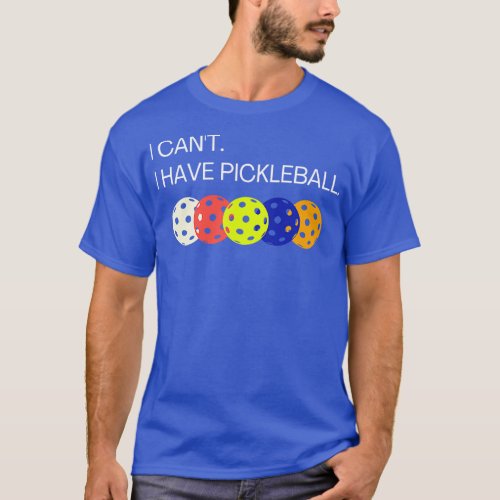 I Cant I Have Pickleball Funny Pickleball Gift 1 T_Shirt