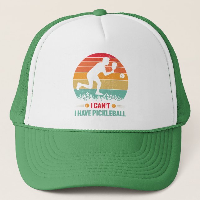 I Can't I Have Pickleball Funny Pickleball Player Trucker Hat (Front)