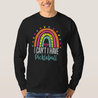 I Can't I Have Pickleball Pickleball Coach saying  T-Shirt