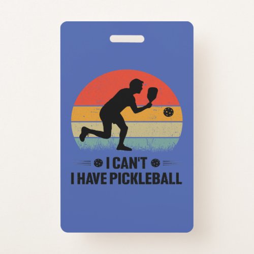 I cant I have pickleball Pickleball Lover Badge