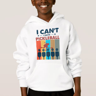 I can't I have pickleball, Pickleball Lover Hoodie