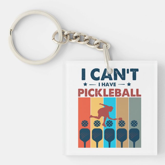 I can't I have pickleball, Pickleball Lover Keychain (Front)