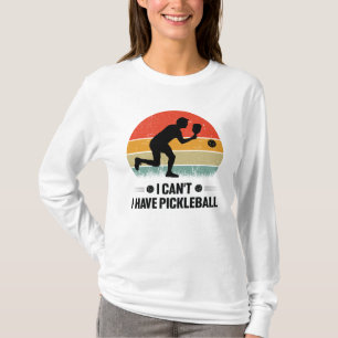 I can't I have pickleball, Pickleball Lover T-Shirt