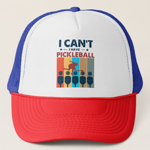 I cant I have pickleball Pickleball Lover Trucker Hat
