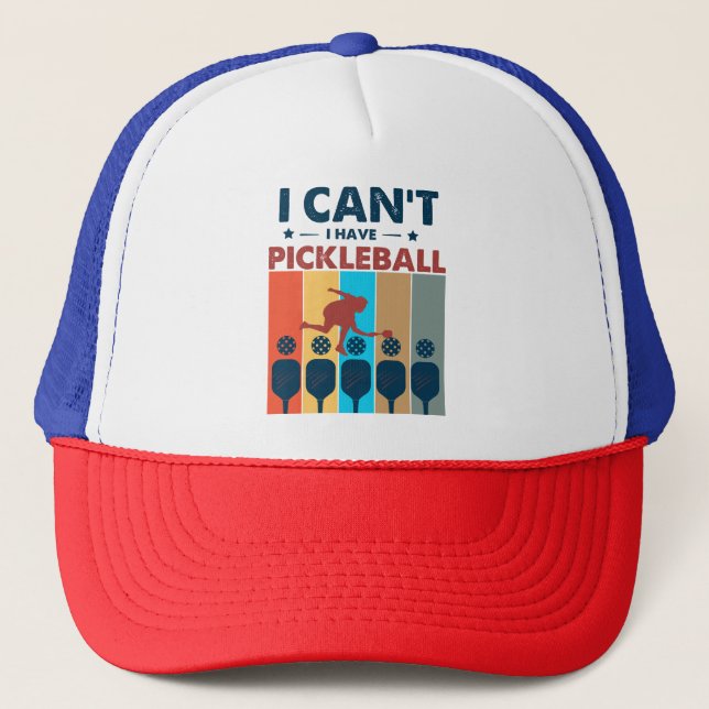 I can't I have pickleball, Pickleball Lover Trucker Hat (Front)