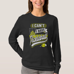 I Can't I Have Pickleball Player  Men Women  1 T-Shirt