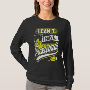 I Can't I Have Pickleball Player  Men Women T-Shirt