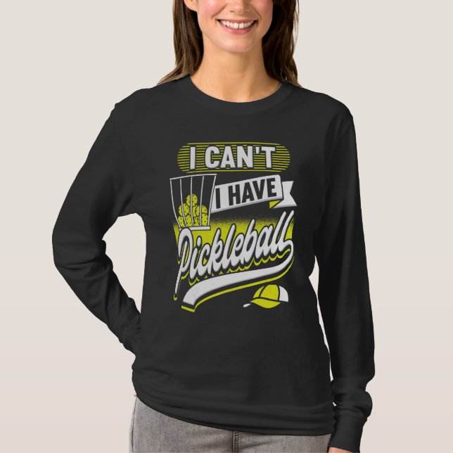 I Can't I Have Pickleball Player  Men Women T-Shirt (Front)