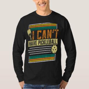 I Can't I Have Pickleball Player Men Women T-Shirt