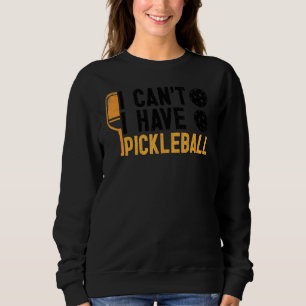 I Can't I Have Pickleball   Player Paddle Lover Gr Sweatshirt