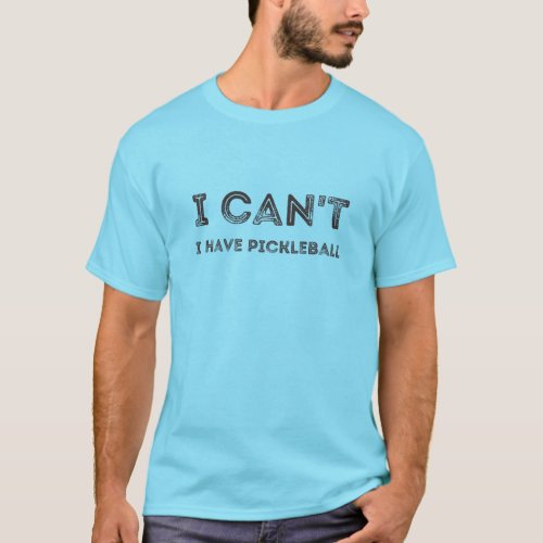 I cant I have pickleball T_Shirt