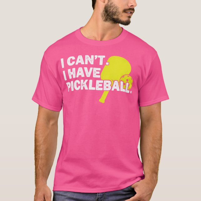 I Can'T I Have Pickleball T-Shirt (Front)